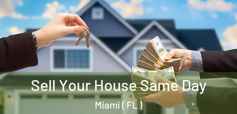  Sell Your House Same Day Miami ( FL )