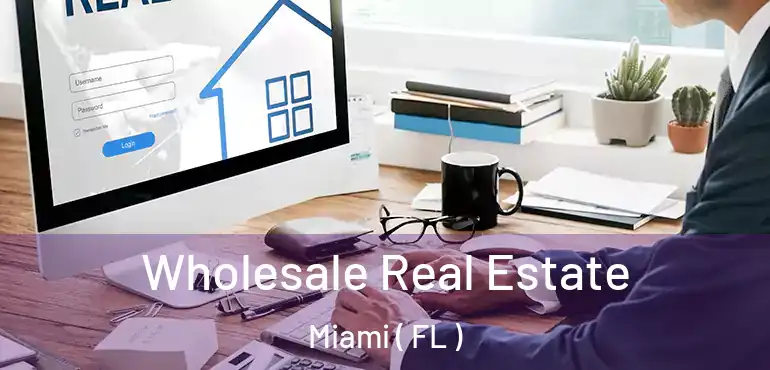  Wholesale Real Estate Miami ( FL )